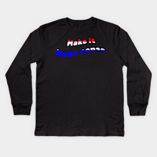 Make It Make Sense Kids Long Sleeve T-Shirt